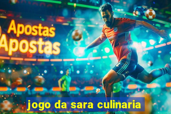 jogo da sara culinaria